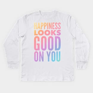 Happiness Looks Good On You Kids Long Sleeve T-Shirt